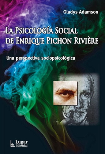 La Psicología Social De Pichon Riviere, Adamson, Ed. Lugar