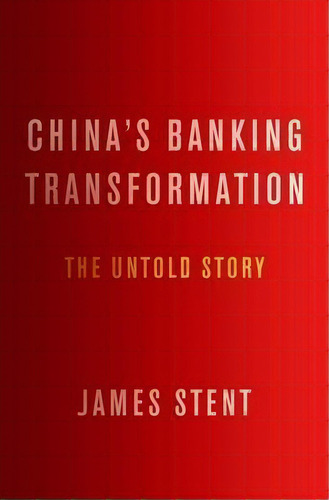 China's Banking Transformation : The Untold Story, De James Stent. Editorial Oxford University Press Inc, Tapa Dura En Inglés