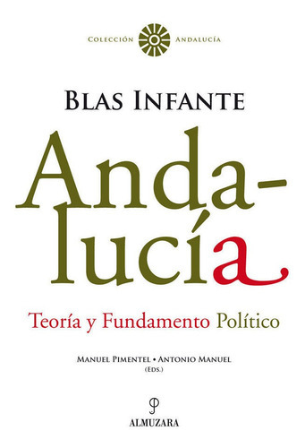 Andalucãâa. Teorãâa Y Fundamento Polãâtico. Blas Infante, De Pimentel Siles, Manuel. Editorial Almuzara, Tapa Blanda En Español