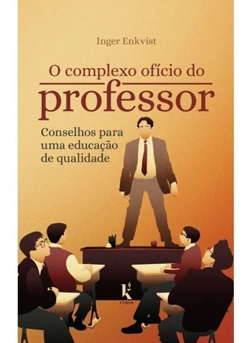 O Complexo Ofício Do Professor: Conselhos Para Uma Educação 