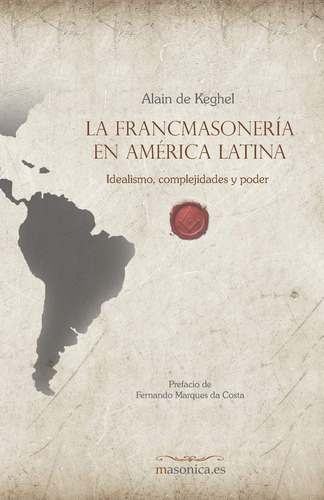 Libro: La Francmasonería En América Latina: Idealismo, Compl