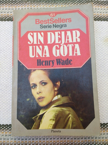 Sin Dejar Una Gota Henry Wade Best Sellers Serie Negra 