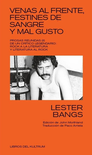 Venas Al Frente, Festines De Sangre Y Mal Gusto, De Lester Bangs. Editorial Libros Del Kultrum, Tapa Blanda, Edición 1 En Español