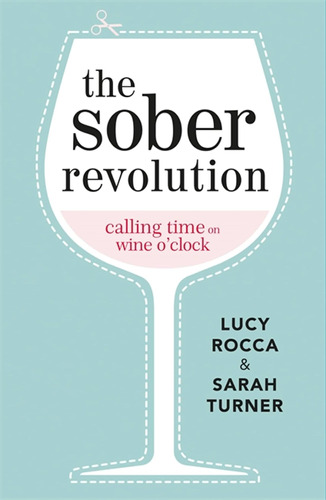 Libro: The Sober Revolution: Calling Time On Wine Oclock (a