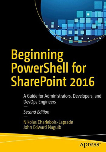 Beginning Powershell For Sharepoint 2016: A Guide For Admini