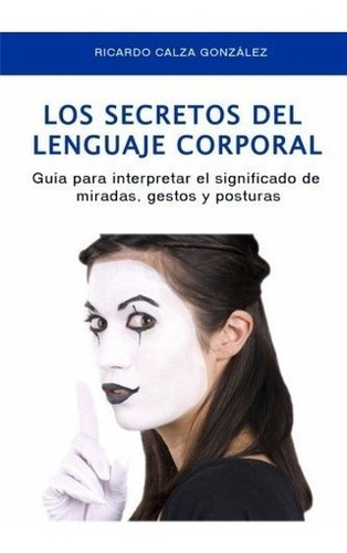 Los Secretos Del Lenguaje Corporal: Guia Para Int...