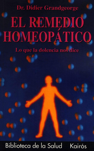 El remedio homeopático: Lo que la dolencia nos dice, de Grandgeorge, Didier. Editorial Kairos, tapa blanda en español, 2002