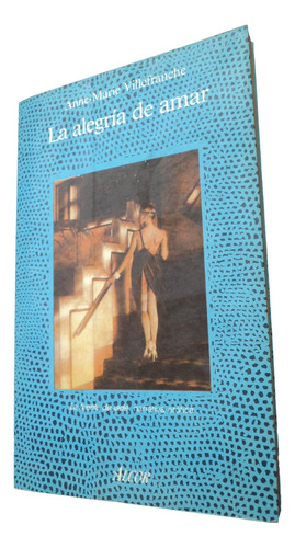 La Alegría De Amar - Anne Marie Villefranche. Libro