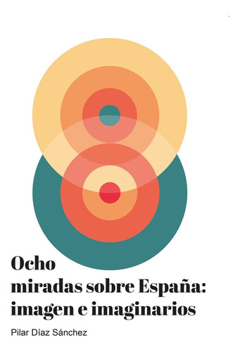 Ocho Miradas Sobre España Imagen E Imaginarios - Diaz Sanche