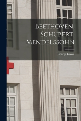 Libro Beethoven, Schubert, Mendelssohn - Grove, George 18...