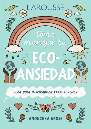 Serie 10 Pasos. Cómo Manejar Tu Eco-ansiedad: No, De Grose, Anouchka., Vol. 1. Editorial Larousse, Tapa Pasta Blanda, Edición 1 En Español, 2015