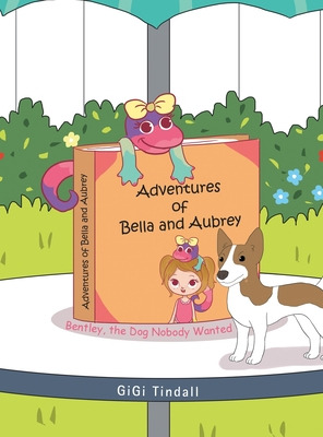 Libro Adventures Of Bella And Aubrey: Bentley, The Dog No...