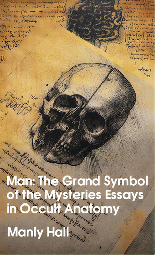 Man: The Grand Symbol Of The Mysteries Essays In Occult Anatomy Hardcover, De Hall, Manly. Editorial Lushena Books Inc, Tapa Dura En Inglés