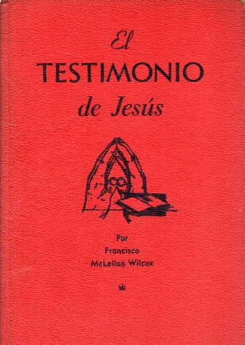 El Testimonio De Jesús, De F. Mclellan Wilcox