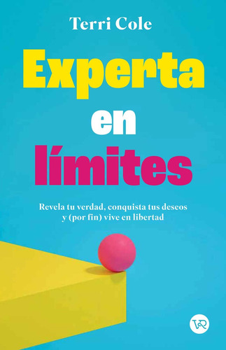 Experta En Límites: Revela Tu Verdad, Conquista Tus Desesos Y -por Fin- Vive En, De Terri Cole., Vol. 1. Editorial V&r, Tapa Blanda, Edición 1 En Español, 2024