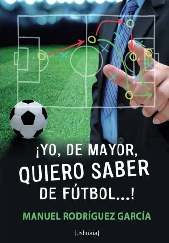 Libro: ¡yo, De Mayor, Quiero Saber De Fútbol! (spanish Editi