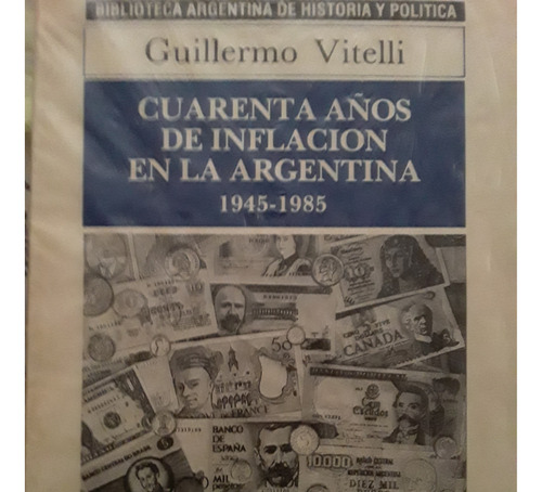 Cuarenta Años De Inflación En La Argentina. 1945-1985