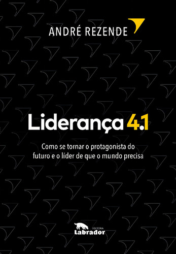 Liderazgo 4.1: Liderazgo 4.1, De Rezende, André. Administración, vol. Liderazgo. Editorial Labrador, tapa blanda, edición de gestión empresarial en portugués, pág. 20