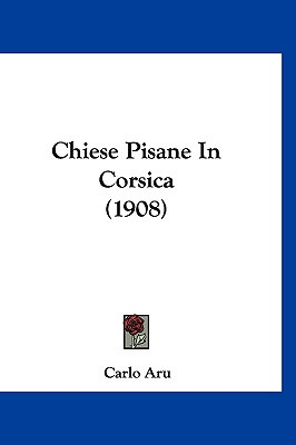 Libro Chiese Pisane In Corsica (1908) - Aru, Carlo