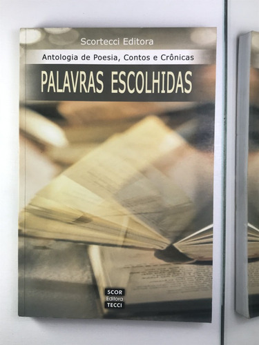 Livro Antologia De Poesia, Contos E Crônicas Palavras Escolhidas Scortecci Editora - A7
