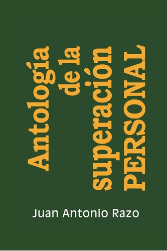 Antologia De La Superacion Personal, De Juan Antonio Razo. Editorial Palibrio, Tapa Blanda En Español, 2013
