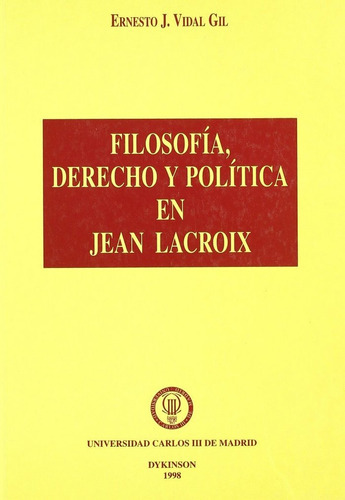 FILOSOFIA, DERECHO Y POLITICA EN JEAN LACROIX., de VIDAL GIL, E. J.. Editorial DYKINSON, tapa blanda en español