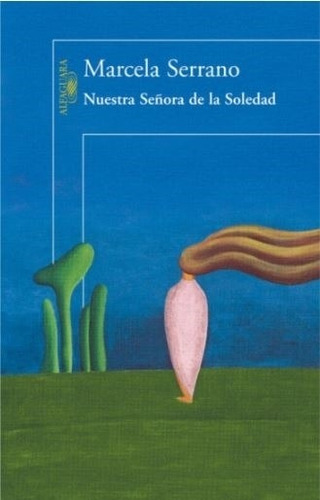 Nuestra Señora De La Soledad - Marcela Serrano