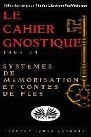 Le Cahier Gnostique : Tome Un: Systemes De Memoire Et Con...