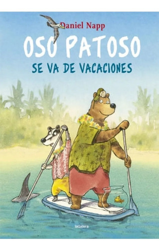Oso Patoso Se Va De Vacaciones, De Napp  Daniel. Editorial La Galera, Tapa Blanda, Edición 1 En Español