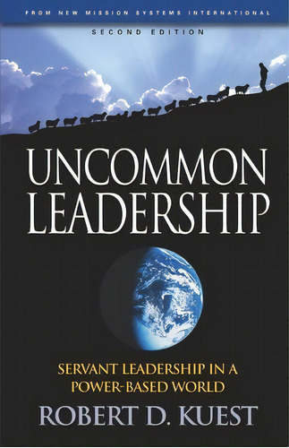 Uncommon Leadership, De Robert D Kuest. Editorial New Mission Systems International Nmsi, Tapa Blanda En Inglés