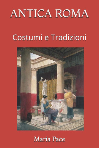 Libro: Antica Roma: Costumi E Tradizioni (antica Roma - Sagg