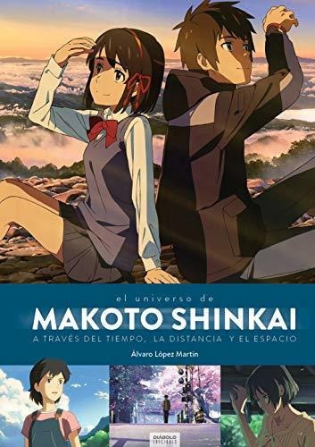 El Universo De Makoto Shinkai A Traves Del Tiempo, La Distancia Y El Espacio, De Álvaro López Martín., Vol. Similar Al Titulo Del Libro. Editorial Diábolo Ediciones, Tapa Dura En Español, 0