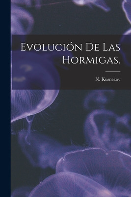 Libro Evoluciã³n De Las Hormigas. - Kusnezov, N.