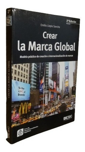 Crear La Marca Global. Emilio Llopis Sancho. Esic&-.