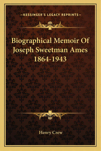 Biographical Memoir Of Joseph Sweetman Ames 1864-1943, De Crew, Henry. Editorial Kessinger Pub Llc, Tapa Blanda En Inglés