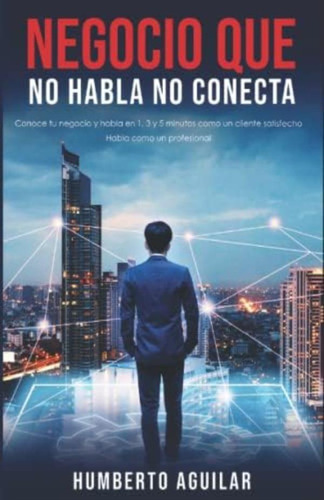 Libro: Negocio Que No Habla, No Conecta: Conoce Tu Negocio Y