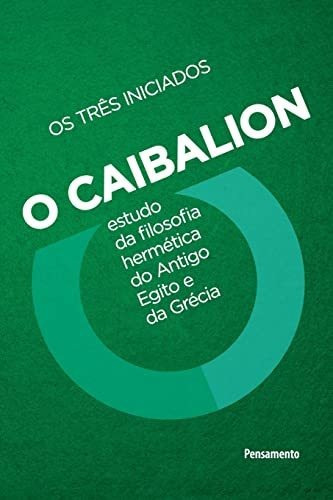 O Caibalion: Estudo Da Filosofia Hermética Do Antigo Egito E Da Grécia, De Os Três Iniciados., Vol. S/n. Editorial Pensamento, Tapa Blanda En Portugués, 9999