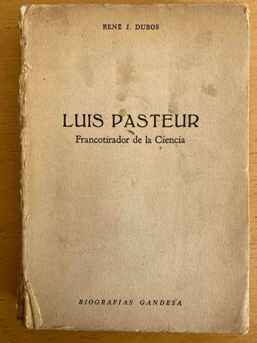 Luis Pasteur, Francotirador De La Ciencia - Dubos, Rene J.