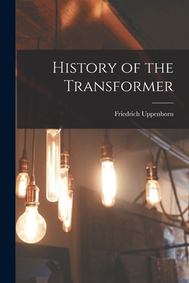 Libro History Of The Transformer - Uppenborn, Friedrich 1...