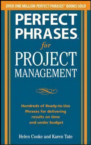 Perfect Phrases For Project Management: Hundreds Of Ready-to-use Phrases For Delivering Results O..., De Helen S. Cooke. Editorial Mcgraw-hill Education - Europe, Tapa Blanda En Inglés