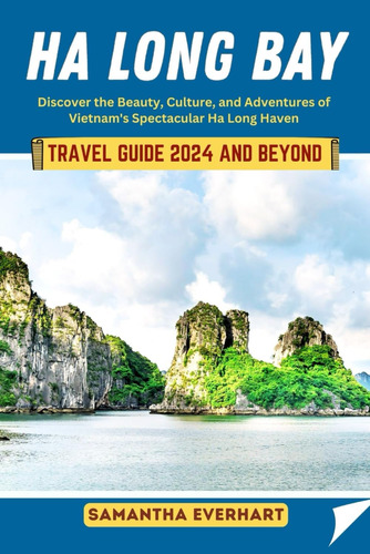 Libro: Ha Long Bay Travel Guide 2024 And Beyond: Discover Of