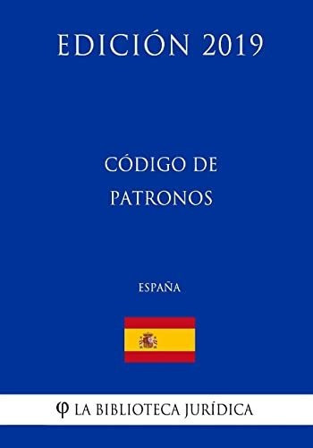 Codigo de Patronos (Espana) (Edicion 2019), de La Biblioteca Juridica. Editorial CreateSpace Independent Publishing Platform, tapa blanda en español, 2018
