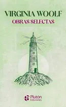 Comprar Virginia Woolf Obras Selectas, De Woolf, Virginia. Editorial Pluton Ediciones, Tapa Dura En Español