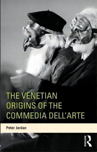 The Venetian Origins Of The Commedia Dell'arte, De Peter Jordan. Editorial Taylor Francis Ltd, Tapa Blanda En Inglés