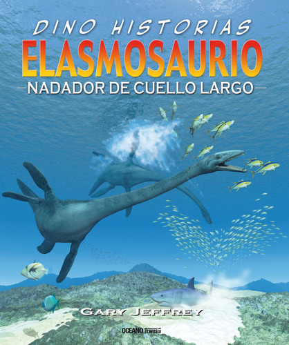 Elasmosaurio. Nadador De Cuello Largo: No, De Jeffrey, Gary. Serie No, Vol. No. Editorial Oceano, Tapa Blanda, Edición #01 En Español, 2023