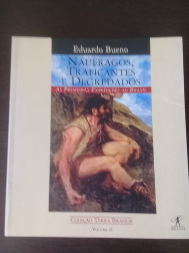 Livro Náufragos, Traficantes E Degredados - Eduardo Bueno