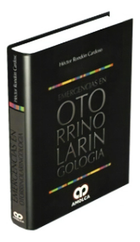 Emergencias En Otorrinolaringologia, de Héctor Rondón Cardoso. Editorial Amolca en español