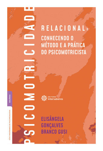 Psicomotricidade relacional: Conhecendo o método e a prática do psicomotricista, de Gusi, Elisângela Gonçalves Branco. Editora Intersaberes Ltda., capa mole em português, 2019