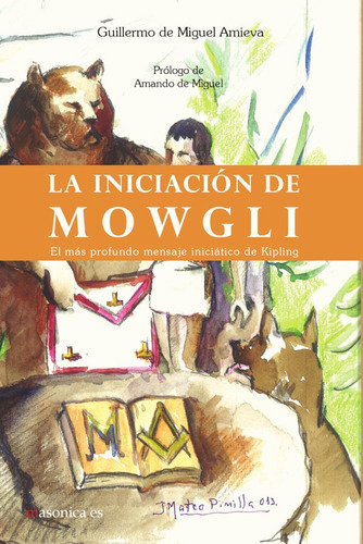 La Iniciación De Mowgli, De Guillermo De Miguel Amieva. Editorial Editorial Masonica.es, Tapa Blanda En Español, 2014