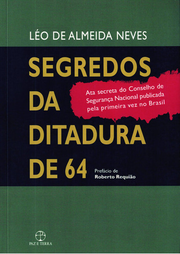 Segredos da ditadura de 64, de Neves, Léo de Almeida. Editora Paz e Terra Ltda., capa mole em português, 2012